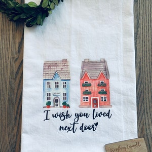 I Wish You Lived Next Door Custom Color Tea Towel