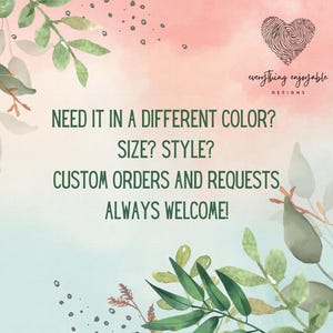 May include: A watercolor design with green foliage and a heart-shaped fingerprint logo. Text reads: "Need it in a different color? Size? Style? Custom orders and requests always welcome!" The text is in a dark green font.