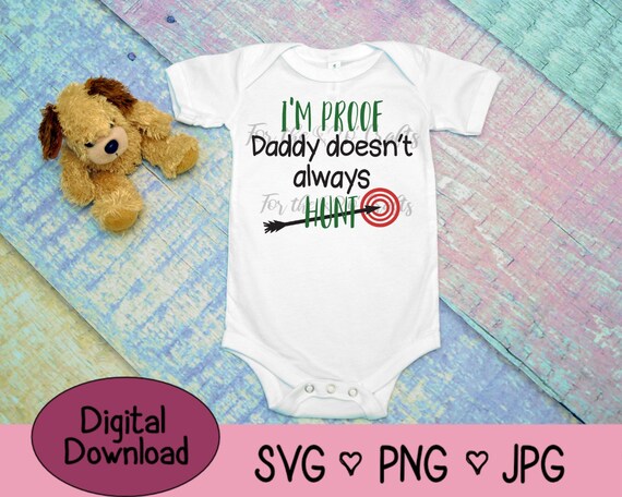Download I M Proof Daddy Doesn T Always Hunt Svg Png Jpg Etsy