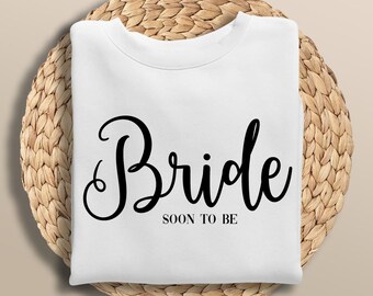 Bride To Be Sweatshirt Jumper Bride Sweater Wedding Gift Hen Party Outfit Newly Engaged Gift