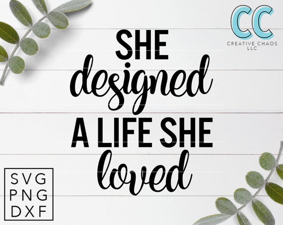 She Designed A Life She Loved Svg Cutting File Digital Etsy