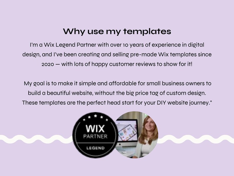 May include: A light purple graphic with the text "Why use my templates". It also includes the text "I'm a Wix Legend Partner" and "WIX PARTNER LEGEND" in a black circle. A woman is shown on a computer screen.