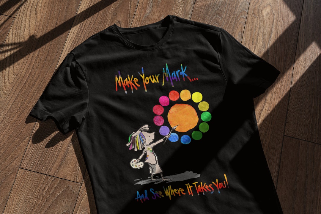 Make Your Mark And See Where It Takes You T-Shirt Make Your Mark And See Where It Takes You T-Shirt