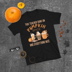 I run on Pumpkin Spice and Everything Nice | Pumpkin Spice Season | Teacher Run on Pumpkin Spice | Autumn T-Shirt (Unisex Sizes)