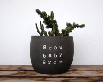 Black pot with text "grow baby grow". Funny gift for crazy plant people