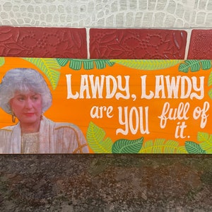 Handmade Golden Girls Mixed Media Wall Art on wood. Dorothy Zbornak: “Lawdy Lawdy are you full of it”