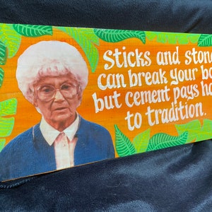 Handmade Golden Girls Mixed Media wall art on wood.  Sophia “Sticks and Stones”