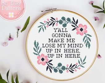 Funny Cross stitch PDF pattern Y&#39;all gonna make me lose my mind Subversive cross stitch Quote xstitch chart Modern needlepoint patterns