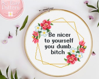 Quote cross stitch pattern Be nicer to yourself you dumb bitch Subversive xstitch chart Feminist Cross Stitching Snarky cross stitch