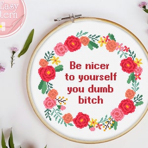 Citação padrão de ponto cruz Seja mais gentil consigo mesmo, sua vadia burra Subversiva xstitch gráfico Feminista Costura Cruz Snarky ponto cruz