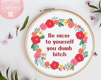 Quote cross stitch pattern Be nicer to yourself you dumb bitch Subversive xstitch chart Feminist Cross Stitching Snarky cross stitch