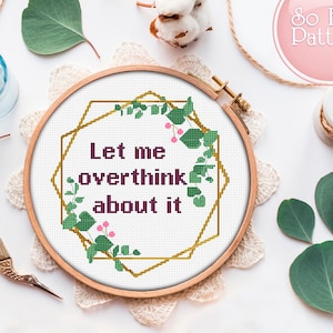 Let me overthink about it Quote Cross Stitch Pattern Funny Text Cross Stitch Sassy Subversive Xstitch Chart Adult Embroidery patterns
