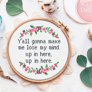 Begginer cross stitch pattern Yall gonna make me lose my mind Funny Cross stitch Subversive Quote xstitch Chart Embroidery pattern PDF