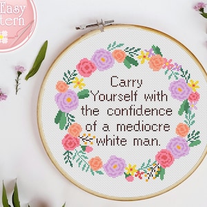 Subversive cross stitch pattern Carry Yourself With The Confidence Of A Mediocre White Man Quote xstitch chart Feminist Cross Stitch Modern