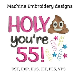 May include: Machine embroidery design with the text "HOLY you're 55!" in pink and black, accompanied by a brown poop emoji and colorful stars and swirls. The design is for machine embroidery.