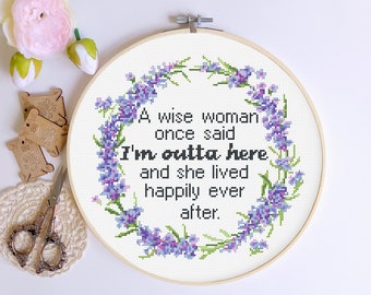 Eine weise Frau sagte einmal, ich bin raus hier, feministischer Kreuzstich, reifer, frecher Kreuzstich, Snarky Kreuzstichmuster mit Zitat