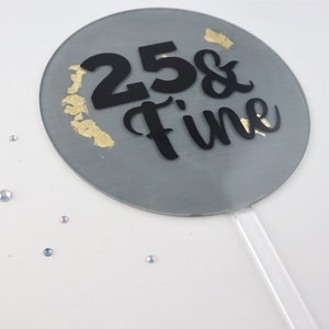 Personalized Cake Topper, 25 and Fine, Birthday Cake Topper, Acrylic Cake Topper, 21st Birthday Cake Topper, 25th Birthday Cake Topper