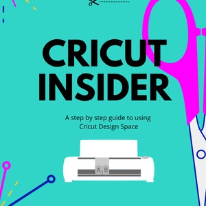 May include: A turquoise blue background with a white Cricut machine and a pink pair of scissors. The text "Cricut Insider" is in black and the text "A step by step guide to using Cricut Design Space" is in black.