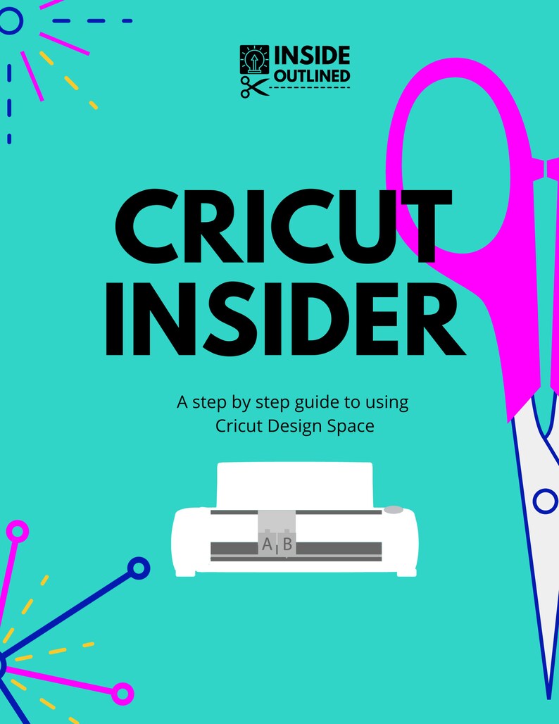 May include: A turquoise blue background with a white Cricut machine and a pink pair of scissors. The text "Cricut Insider" is in black and the text "A step by step guide to using Cricut Design Space" is in black.