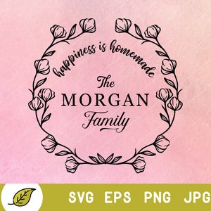 May include: Black and white floral wreath with the text "Happiness is homemade" and "The MORGAN Family" inside the wreath.