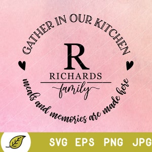 May include: A black and white circle design with the text "Gather in our kitchen" and "meals and memories are made here" around the outside. The letter "R" and the text "Richards family" are in the centre of the circle.