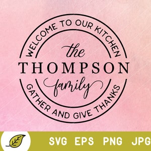 May include: Black and white circular design with the text "Welcome to our kitchen the Thompson family gather and give thanks".