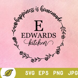 May include: Black and white graphic design with a floral wreath and the text "Happiness is homemade" with the letter "E" and the words "Edwards Kitchen" inside the wreath.