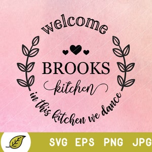 May include: Black and white graphic design with a wreath of leaves and hearts. The text reads "Welcome Brooks Kitchen in this kitchen we dance".