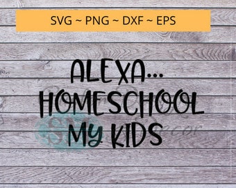 Alexa Homeschool My Kids - cita de archivo svg, diseño de camisa personalizado