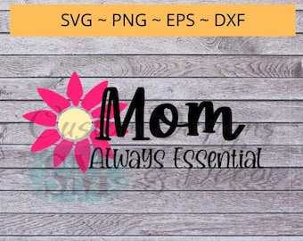 Mom - Always Essential Muttertag svg Datei Spruch