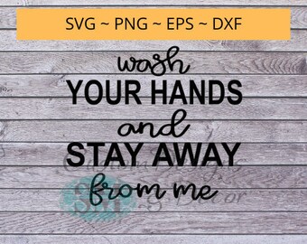 Wash your hands and stay away from me, svg file quote, digital file, printable file