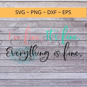 Im fine, Its fine, Everything is fine - svg file quote, instant download