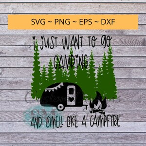 I Just Want To Go Camping and Smell Like a Campfire - svg file, camping svg file