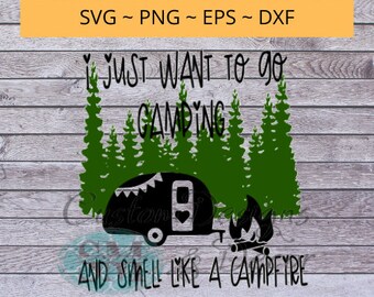 I Just Want To Go Camping and Smell Like a Campfire - archivo svg, camping svg archivo