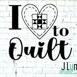 May include: Black and white graphic design with the text "I love to quilt" and a heart with a quilt block inside. The text "J.Lynn designs" is at the bottom of the image.