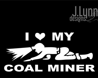 Crawling Coal Miner Decal My Daddys a Coal Miner Wife Dig Their Work Car  Decal Window Sticker Coal Mine Graphic I Love Coal Miner Vinyl - Etsy