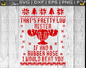 National Lampoons Christmas Vacation SVG, That's Pretty Low Mister SVG, Griswold Svg, Cousin Eddie Svg National Lampoons SVG,Funny Christmas