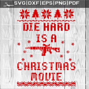 Die Hard Is A Christmas Movie SVG, Die Hard SVG, Funny Christmas SVG, Ugly Christmas Sweater SVG Files for Cricut, Weihnachtsshirt Svg Png
