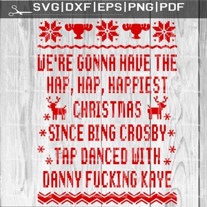 May include: Red and white Christmas-themed design with the text "We're gonna have the hap, hap, happiest Christmas since Bing Crosby tap danced with Danny Fucking Kaye".