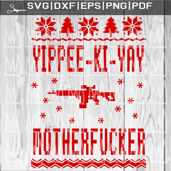 Yippee-Ki-Yay Motherfucker SVG, Clean and Dirty Svg, Die Hard SVG, Funny Christmas SVG, Ugly Christmas Sweater Svg Files Christmas Shirt Svg