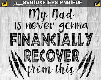 My Dad Is Never Gonna Financially Recover From This, Tiger King SVG Joe Exotic SVG Carole Baskin SVG Wedding Svg Fathers Day Svg Dad Svg