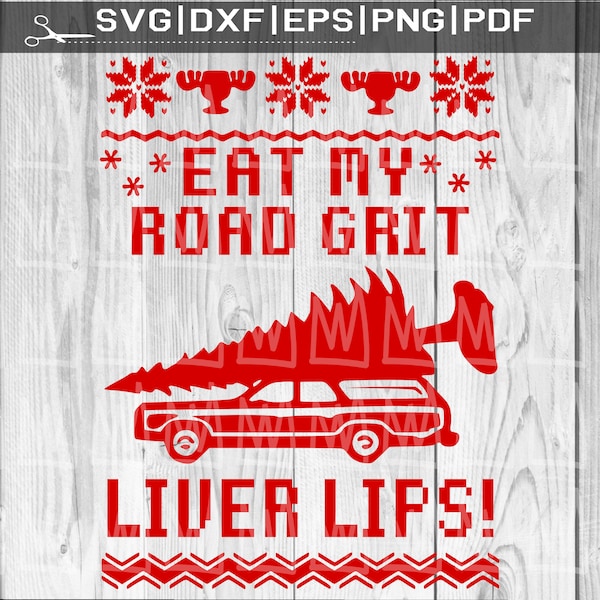 Eat My Road Grit Liver Lips SVG, National Lampoons Christmas Vacation SVG, Griswold SVG, Cousin Eddie Svg, Funny Christmas Svg Shitters Full