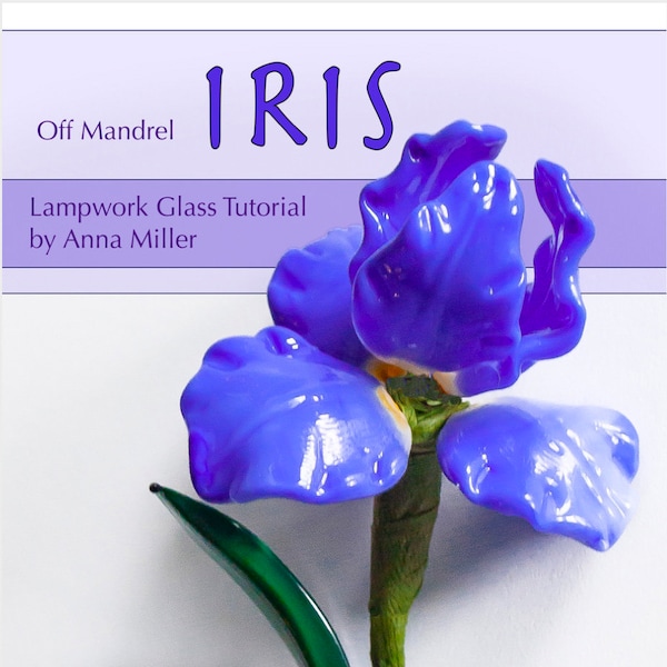 Iris, step by step lampwork off mandrel flower tutorial by Anna Miller