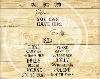 Jolene You Can Have Him svg / These Can't Be The Same Men Dolly Begged Jolene Not To Take Digital Download / Dolly Parton svg bundle /