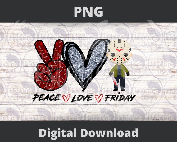 Peace Love Friday 300 dpi png / 80s slasher films / October Vibes / Fall Horror / Friday the 13th / Friday Humor