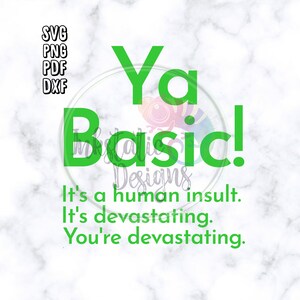 May include: Green and white digital design with the text "Ya Basic!" and the caption "It's a human insult. It's devastating. You're devastating."