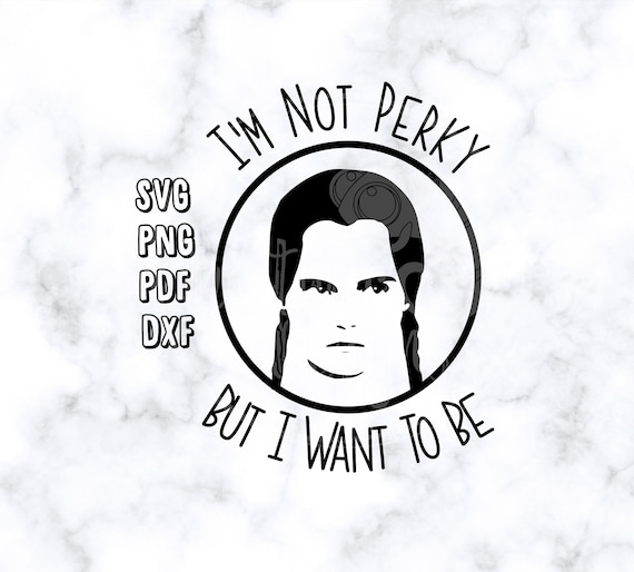 Download Png Pdf The Addams Family Values Png For Sublimation And Waterslide I M Not Perky But I Want To Be Wednesday Addams Saying Svg Dxf Scrapbooking Embellishments Dongduongland Com Vn