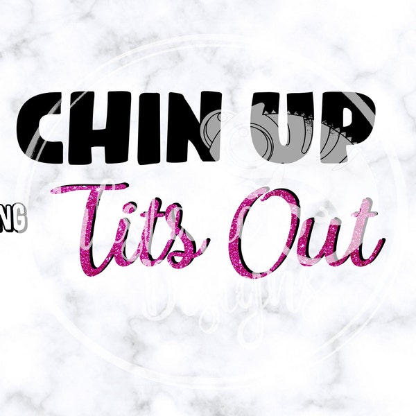 Chin Up Tits Out Instant Download / Titty Humor / Sassy Saying / Tits Out SVG Cut File /  Dye Sublimation / Save The Tatas / Adult Humor