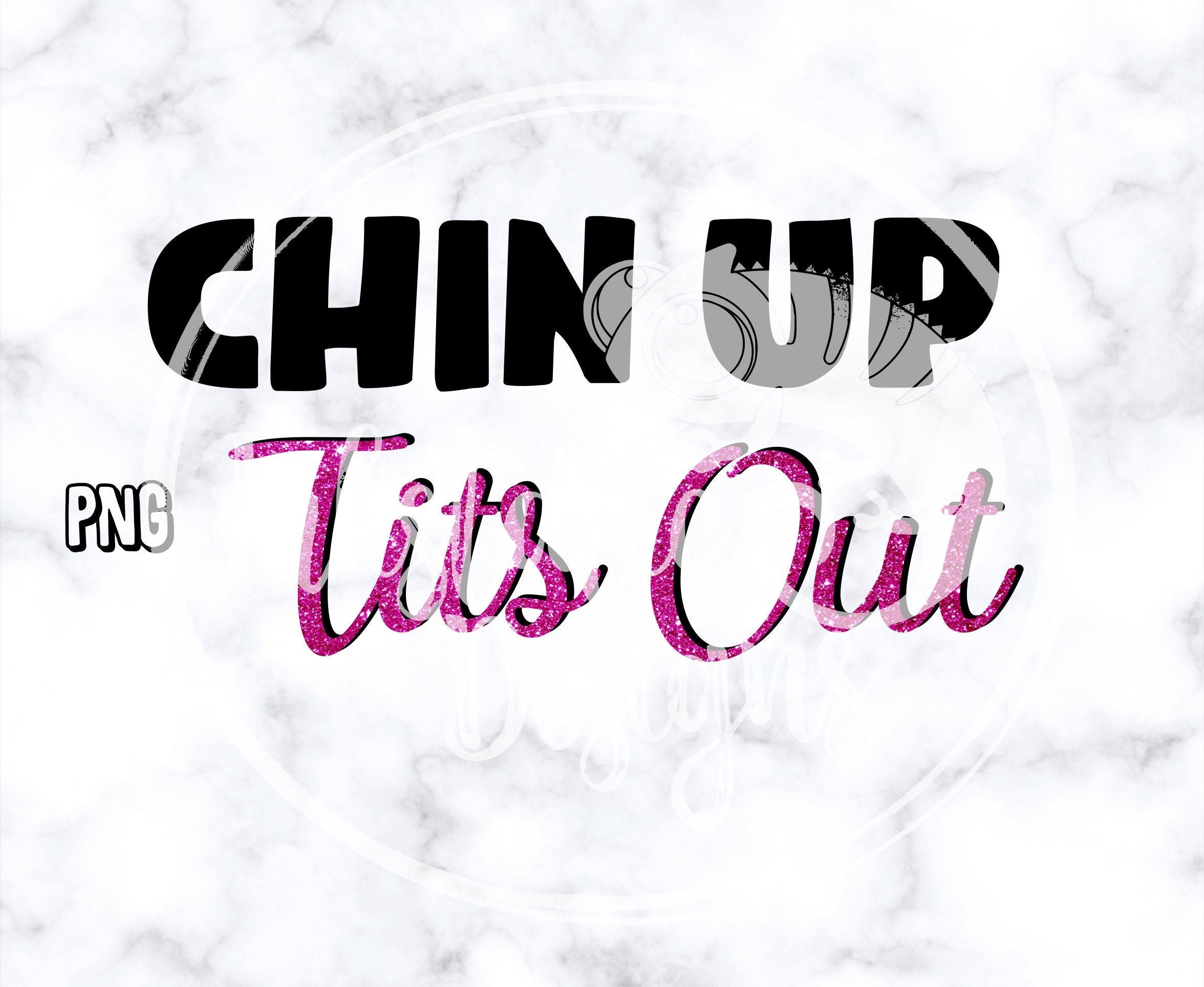 Chin Up Tits Out Instant Download / Titty Humor / Sassy Saying / Tits Out SVG Cut File /  Dye Sublimation / Save The Tatas / Adult Humor
