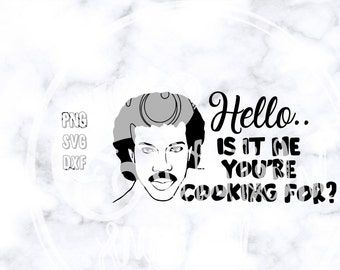 Hello Is It Me You&#39;re Cooking For Cut File / Lionel Richie  cut file svg / kitchen humor svg, png, dxf / funny kitchen sayings